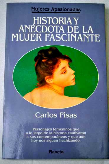 Historia y ancdota de la mujer fascinante / Carlos Fisas