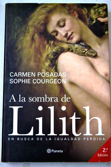 A la sombra de Lilith en busca de la igualdad perdida / Carmen Posadas