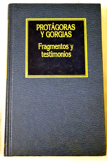 Fragmentos y testimonios Protgoras y Gorgias / Protgoras Gorgias