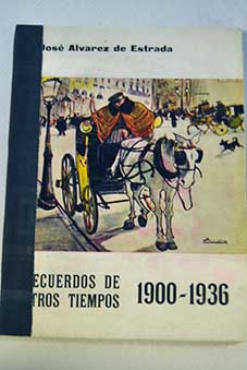 Recuerdos de otros tiempos 1900 1936 / Jos lvarez de Estrada