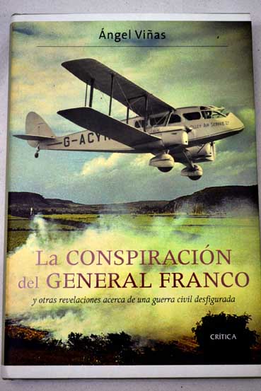 La conspiracin del General Franco y otras revelaciones acerca de una guerra civil desfigurada / ngel Vias