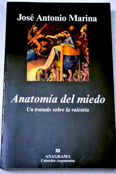 Anatoma del miedo un tratado sobre la valenta / Jos Antonio Marina
