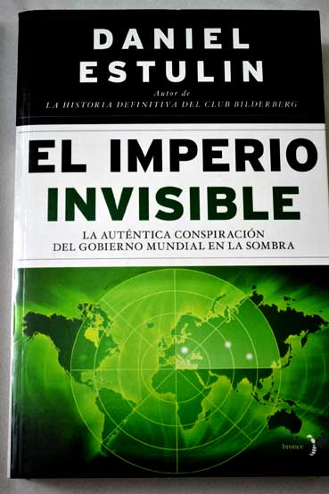 El imperio invisible la autntica conspiracin del gobierno mundial en la sombra / Daniel Estulin