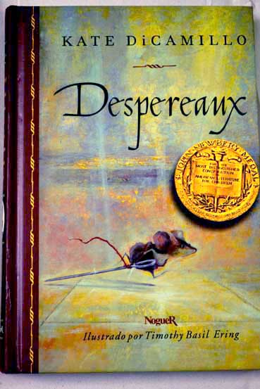 Despereaux es la historia de un ratn una princesa un a cucharada de sopa y un carrete de hilo / Kate DiCamillo