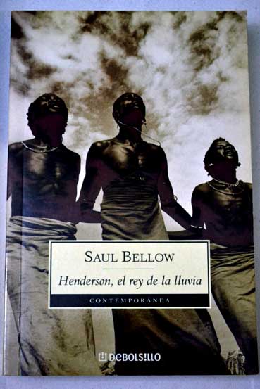 Henderson el rey de la lluvia / Saul Bellow