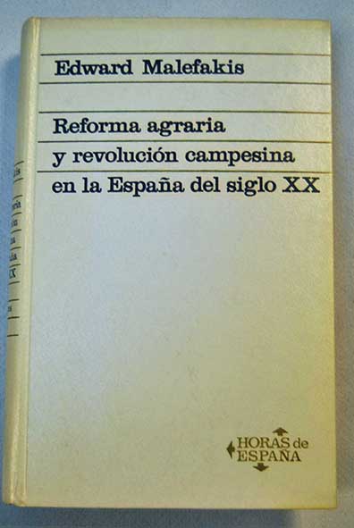 Reforma agraria y revolucin campesina en la Espaa del siglo XX / Edward Malefakis
