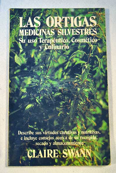 Las ortigas medicinas silvestres Su uso teraputico cosmtico y culinario / Claire Swann