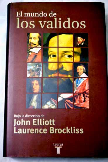 El mundo de los validos / Elliott John Brockliss Laurence