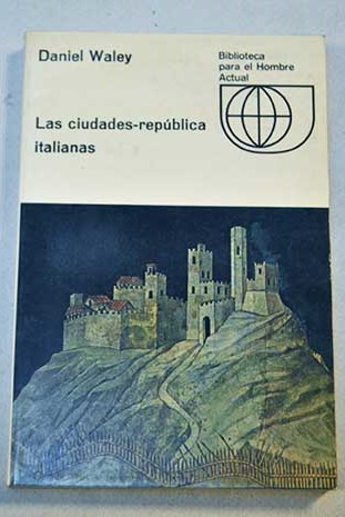 Las ciudades repblica italianas / Daniel Waley