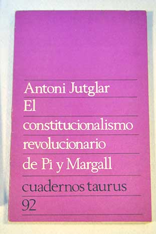 El constitucionalismo revolucionario de Pi y Margall / Antoni Jutglar