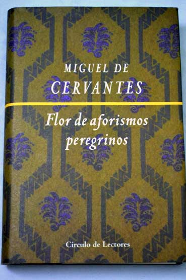Flor de aforismos peregrinos / Miguel de Cervantes Saavedra
