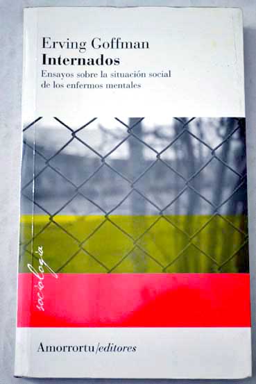 Internados ensayos sobre la situacin social de los enfermos mentales / Erving Goffman