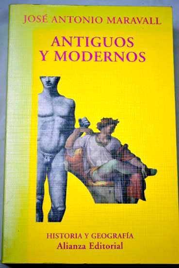 Antiguos y modernos visin de la historia e idea de progreso hasta el renacimiento / Jos Antonio Maravall