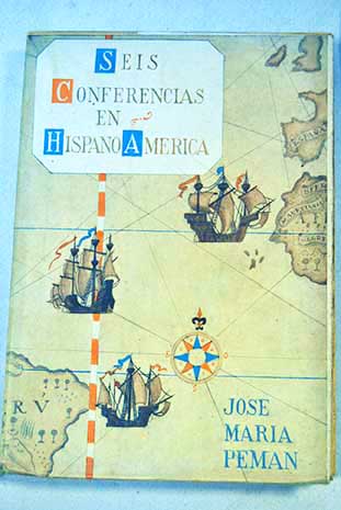 Seis conferencias pronunciadas en Hispano Amrica / Jos Mara Pemn