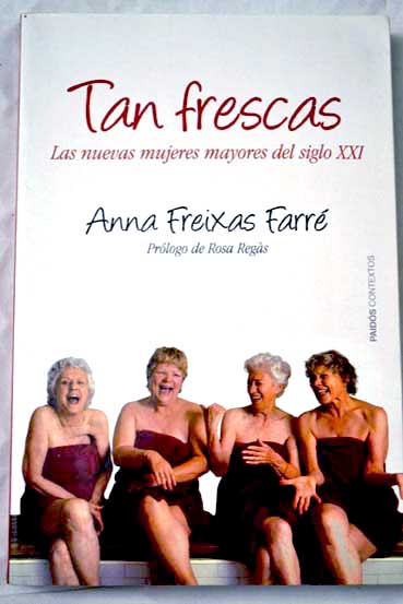 Tan frescas las nuevas mujeres mayores en el siglo XXI / Anna Freixas Farré