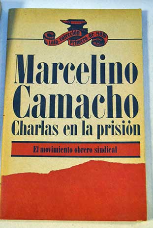 Charlas en la prisin El movimiento obrero sindical / Marcelino Camacho