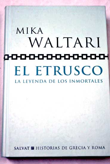 El etrusco la leyenda de los inmortales / Mika Waltari
