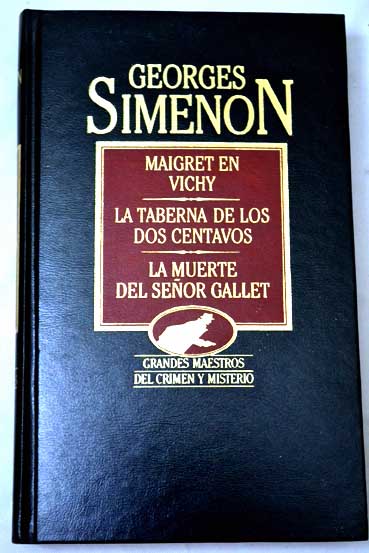 Maigret en Vichy La taberna de los dos centavos La muerte del seor Gallet / Georges Simenon