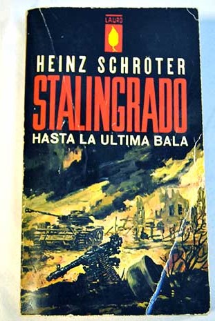 Stalingrado hasta la ltima bala / Heinz Schrter