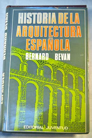 Historia de la arquitectura española / Bernard Bevan