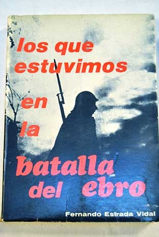Los que estuvimos en la batalla del Ebro / Fernando Estrada