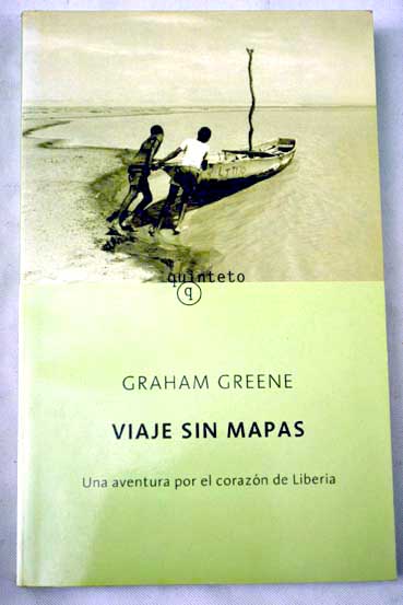 Viaje sin mapas una aventura por el corazn de Liberia / Graham Greene