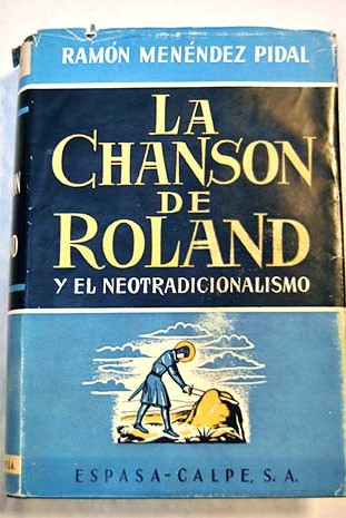 La Chanson de Roland y el neotradicionalismo orgenes de la pica romnica / Ramn Menndez Pidal