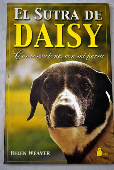 El sutra de Daisy conversaciones con mi perra / Helen Weaver