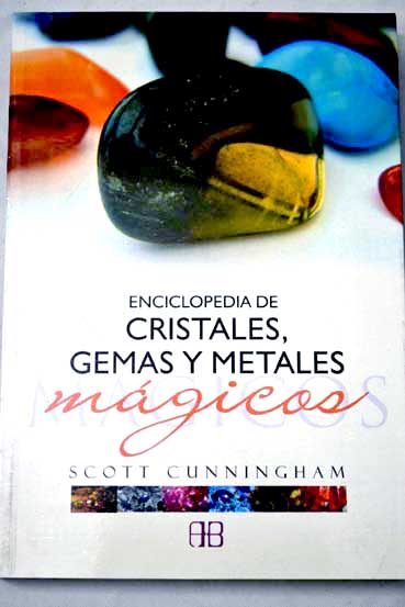 Enciclopedia de cristales gemas y metales mgicos / Scott Cunningham