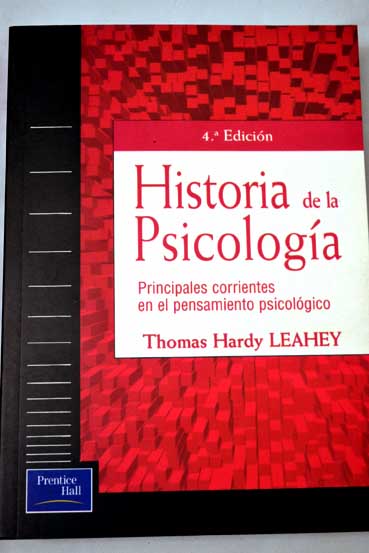 Historia de la psicologa principales corrientes en el pensamiento psicolgico / Thomas Hardy Leahey
