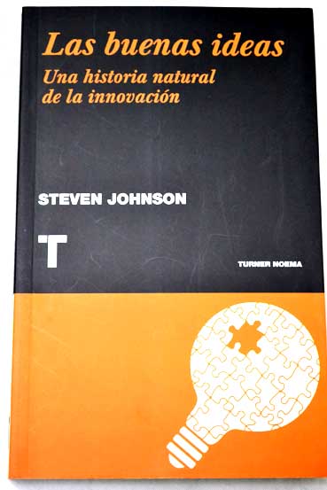 Las buenas ideas una historia natural de la innovacin / Steven Johnson