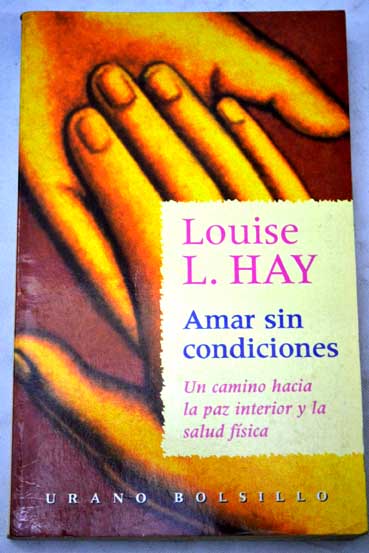 Amar sin condiciones / Louise L Hay