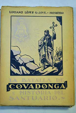 La batalla de Covadonga e historia del Santuario / Luciano Lpez Garca Jove