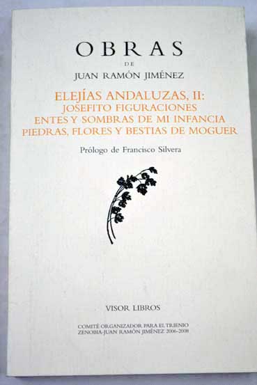 Josefito figuraciones Entes y sombras de mi infancia Piedras flores y bestias de Moguer / Juan Ramn Jimnez