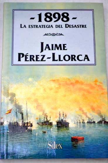 1898 la estrategia del desastre / Jaime Prez Llorca