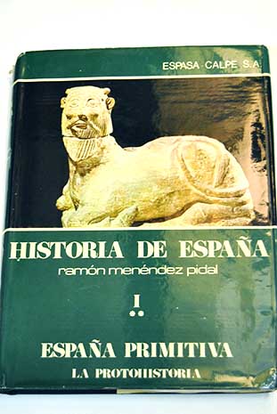 Espaa primitiva la protohistoria Historia de Espaa tomo 1 vol 2 / Ramn Menndez Pidal