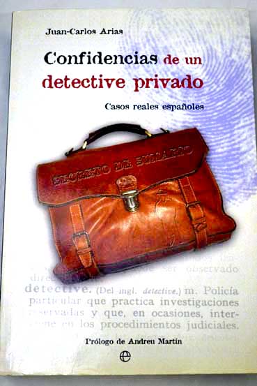 Confidencias de un detective privado casos reales espaoles / Juan Carlos Arias