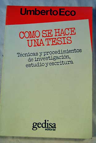 Cmo se hace una tesis tcnicas y procedimientos de estudio investigacin y escritura / Umberto Eco