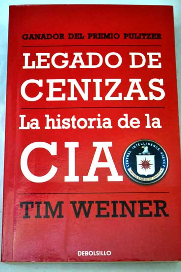 Legado de cenizas la historia de la CIA / Tim Weiner