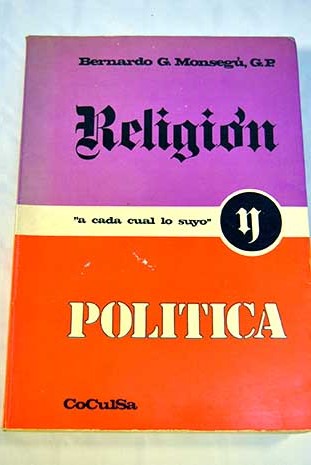 Religin y poltica El cristianismo y la ordenacin religiosa de la sociedad / Bernardo Monseg