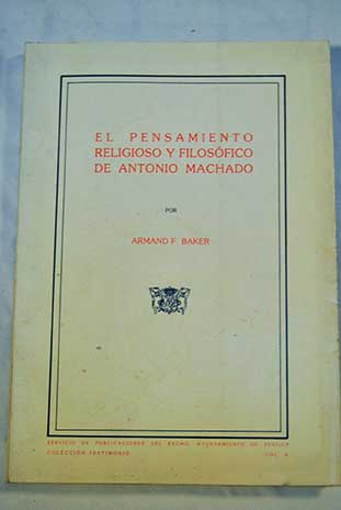 El pensamiento religioso y filosfico de Antonio Machado / Armand F Baker