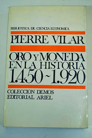 Oro y moneda en la historia 1450 1920 / Pierre Vilar