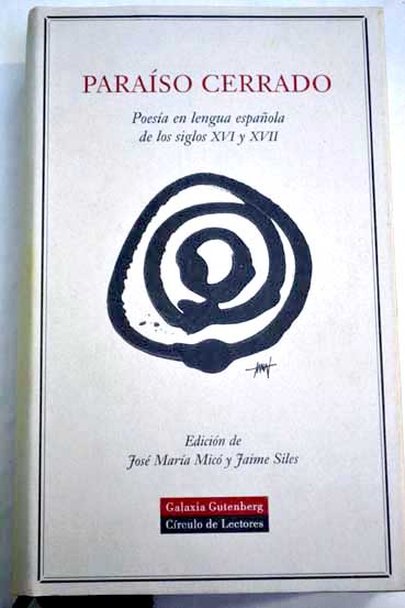 Paraso cerrado poesa en lengua espaola de los siglos XVI y XVII / Jose Maria Mico y Jaime Siles Ed