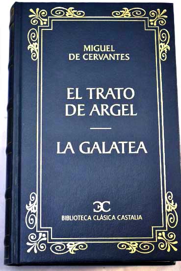 El trato de Argel La Galatea / Miguel de Cervantes Saavedra