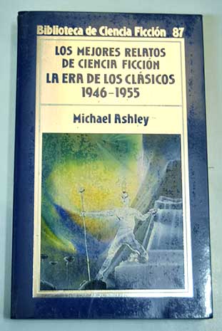 Los mejores relatos de ciencia ficcion vol 3 La era de los clasicos 1946 1955 / Michael Ashley