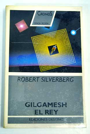 Gilgamesh el rey / Robert Silverberg