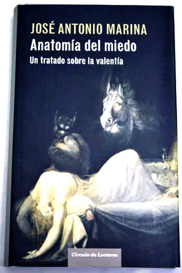 Anatoma del miedo un tratado sobre la valenta / Jos Antonio Marina