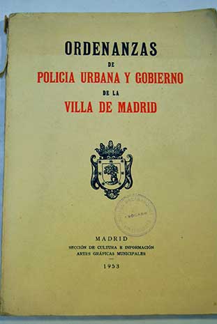 Ordenanzas de policia urbana y gobierno de la Villa de Madrid