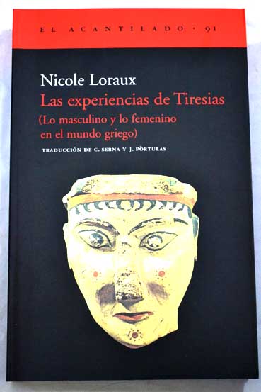 Las experiencias de Tiresias lo masculino y lo femenino en el mundo griego / Nicole Loraux