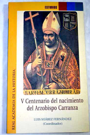 V centenario del nacimiento del Arzobispo Carranza / Luis Suarez Fernandez coord
